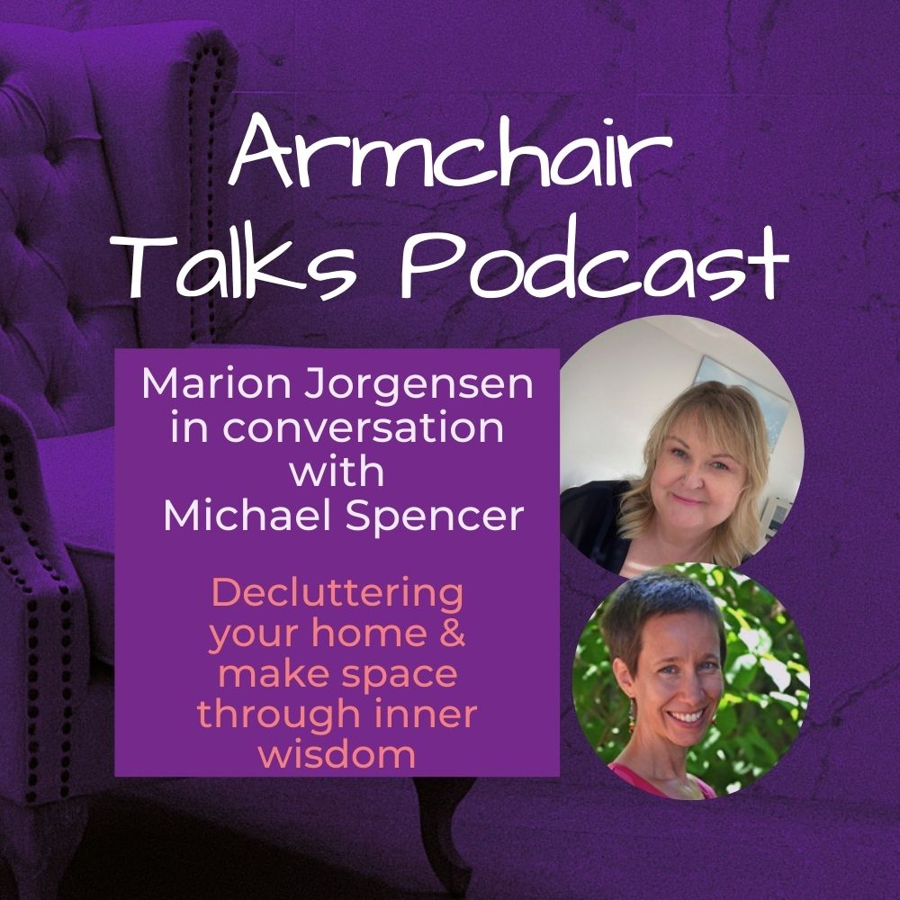 Read more about the article Armchair Talk with Michael Spencer – Decluttering your home & making space through inner wisdom