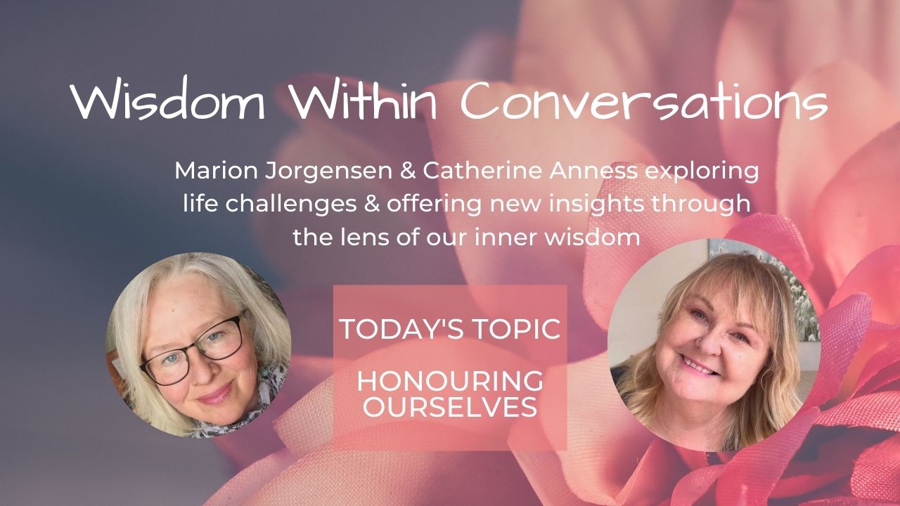 Read more about the article WISDOM WITHIN – Honouring Ourselves